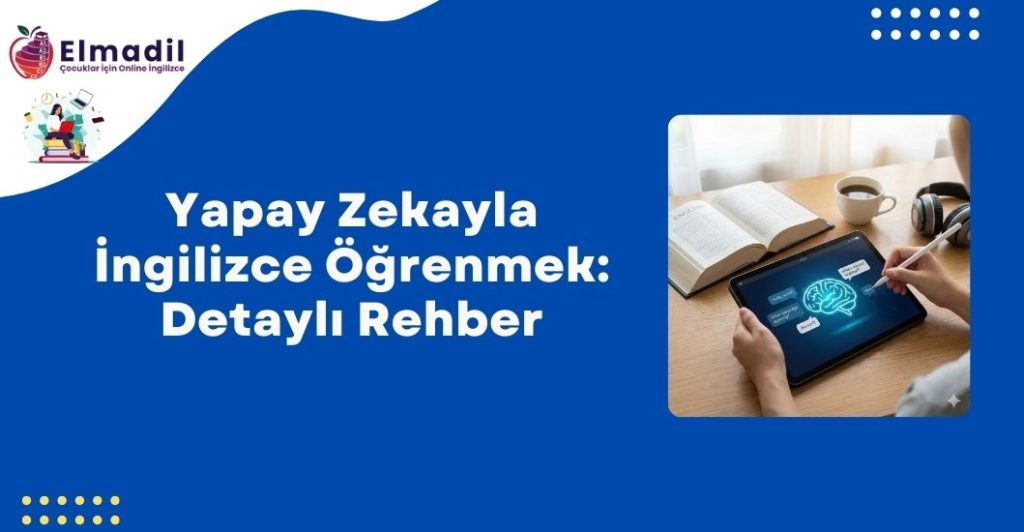 Yapay Zekayla İngilizce Öğrenmek: Detaylı Rehber