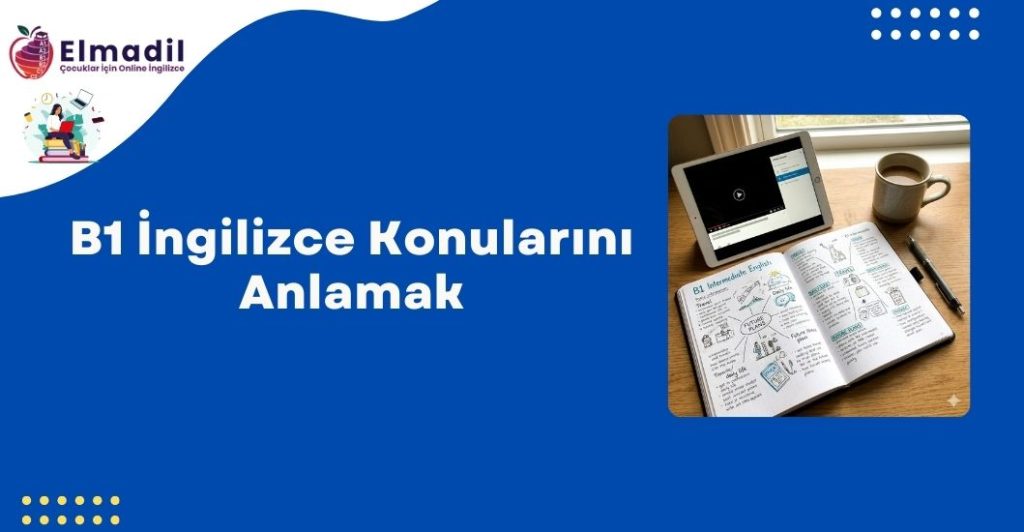 B1 İngilizce Konularını Anlamak